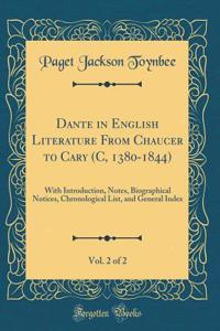 Dante in English Literature from Chaucer to Cary (C, 1380-1844), Vol. 2 of 2: With Introduction, Notes, Biographical Notices, Chronological List, and General Index (Classic Reprint)