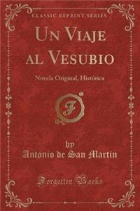 Un Viaje Al Vesubio: Novela Original, Histï¿½rica (Classic Reprint)