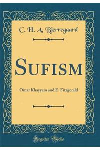 Sufism: Omar Khayyam and E. Fitzgerald (Classic Reprint)