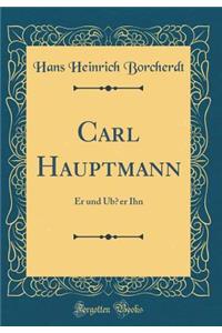 Carl Hauptmann: Er und Ub?er Ihn (Classic Reprint)