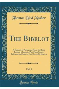 The Bibelot, Vol. 9: A Reprint of Poetry and Prose for Book Lovers, Chosen in Part from Scarce Editions and Sources Not Generally Known (Classic Reprint)