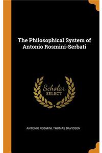 The Philosophical System of Antonio Rosmini-Serbati