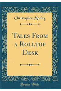 Tales From a Rolltop Desk (Classic Reprint)