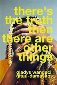 there's the truth, then there are other things