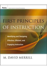 First Principles of Instruction: Identifying and Designing Effective, Efficient, and Engaging Instruction
