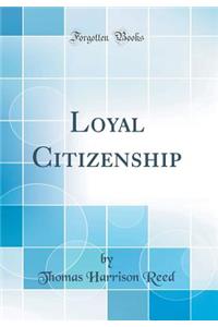 Loyal Citizenship (Classic Reprint)