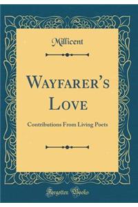 Wayfarer's Love: Contributions From Living Poets (Classic Reprint)