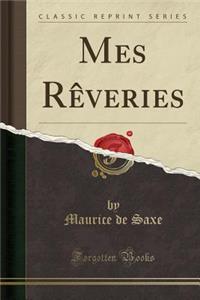 Mes Rèveries (Classic Reprint)
