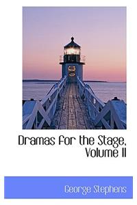 Dramas for the Stage, Volume II