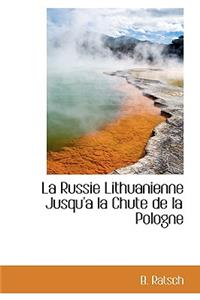 La Russie Lithuanienne Jusqu'a La Chute de La Pologne