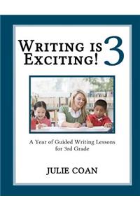 Writing Is Exciting: A Year of Guided Writing Lessons for Third Grade