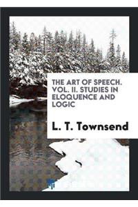 Art of Speech. Vol. II. Studies in Eloquence and Logic