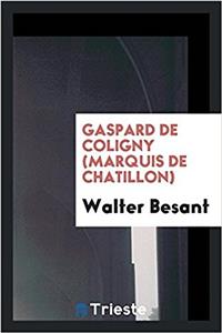 GASPARD DE COLIGNY  MARQUIS DE CHATILLON