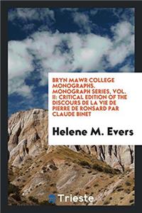 Bryn Mawr College Monographs. Monograph series, Vol. II: Critical edition of the discours de la vie de Pierre de Ronsard par Claude Binet