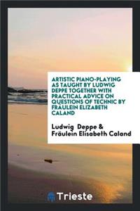 Artistic Piano Playing as Taught by Ludwig Deppe Together with Practical ...