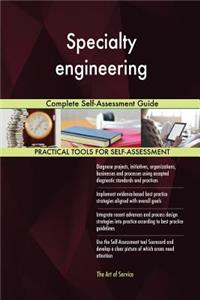 Specialty engineering Complete Self-Assessment Guide
