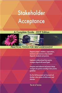 Stakeholder Acceptance A Complete Guide - 2019 Edition