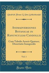 Animadversiones Botanicae in Ranunculeas Candollii, Vol. 1: Cum Tabulis Aeneis Quatuor; Dissertatio Inauguralis (Classic Reprint)