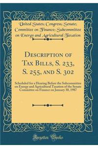 Description of Tax Bills, S. 233, S. 255, and S. 302: Scheduled for a Hearing Before the Subcommittee on Energy and Agricultural Taxation of the Senate Committee on Finance on January 30, 1987 (Classic Reprint)