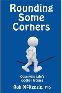 Rounding Some Corners: Observing Life's Oddball Ironies