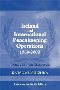 Ireland and International Peacekeeping Operations 1960-2000