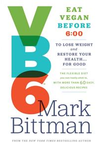 VB6: Eat Vegan Before 6:00 to Lose Weight and Restore Your Health...For Good