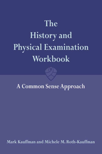 History and Physical Examination Workbook: A Common Sense Approach