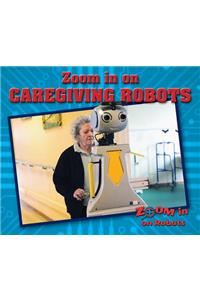 Zoom in on Caregiving Robots