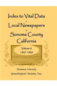 Index to Vital Data in Local Newspapers of Sonoma County, California, Volume 8, 1907-1909