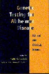 Genetic Testing for Alzheimer Disease: Ethical and Clinical Issues