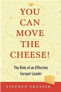 You Can Move the Cheese!: The Role of an Effective Servant-Leader