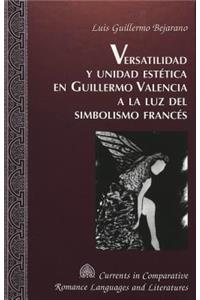 Versatilidad y Unidad Estetica en Guillermo Valencia a la luz del Simbolismo Frances