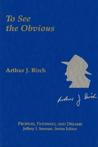 Arthur J. Birch: To See the Obvious