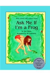 Ask Me If I'm A Frog