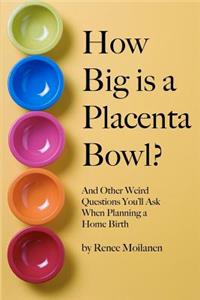 How Big is a Placenta Bowl?