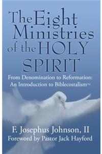 The Eight Ministries of the Holy Spirit: From Denomination to Reformation: An Introduction to Biblecostal Theology