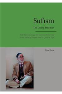 Sufism - The Living Tradition: Sufi Epistemology Encounters Modernity in the Tariqa of Shaykh 'Abd al-Qadir al-Sufi