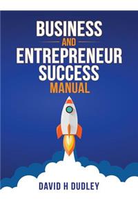 Business and Entrepreneur Success Manual
