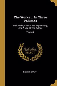 The Works ... In Three Volumes