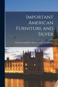 Important American Furniture and Silver