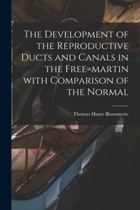 Development of the Reproductive Ducts and Canals in the Free=martin With Comparison of the Normal