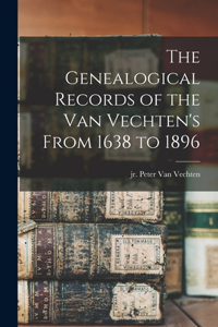 Genealogical Records of the Van Vechten's From 1638 to 1896