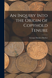 Inquiry Into the Origin of Copyhold Tenure