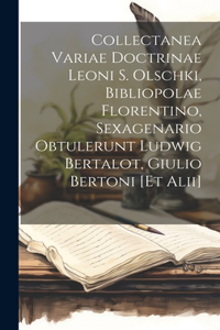 Collectanea variae doctrinae Leoni S. Olschki, bibliopolae florentino, sexagenario obtulerunt Ludwig Bertalot, Giulio Bertoni [et alii]