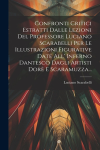 Confronti Critici Estratti Dalle Lezioni Del Professore Luciano Scarabelli Per Le Illustrazioni Figurative Date All' Inferno Dantesco Dagli Artisti Dorè E Scaramuzza...