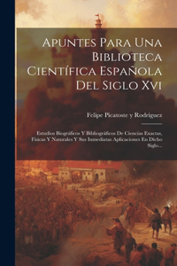 Apuntes Para Una Biblioteca Científica Española Del Siglo Xvi
