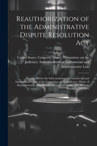 Reauthorization of the Administrative Dispute Resolution Act