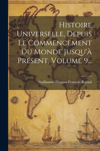 Histoire Universelle, Depuis Le Commencement Du Monde Jusqu'à Présent, Volume 9...