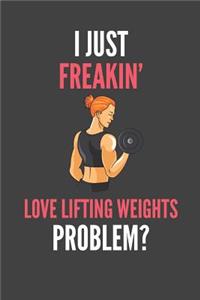 I Just Freakin' Love Lifting Weights