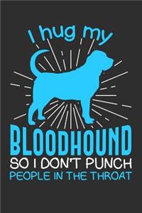 I hug my Bloodhound So I Don't Punch People In The Throat: Gifts for Dog Owners 100 page Blank lined 6 x 9 journal to jot down your ideas and notes